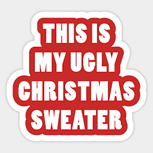 THIS IS MY UGLY CHRISTMAS SWEATER Sticker